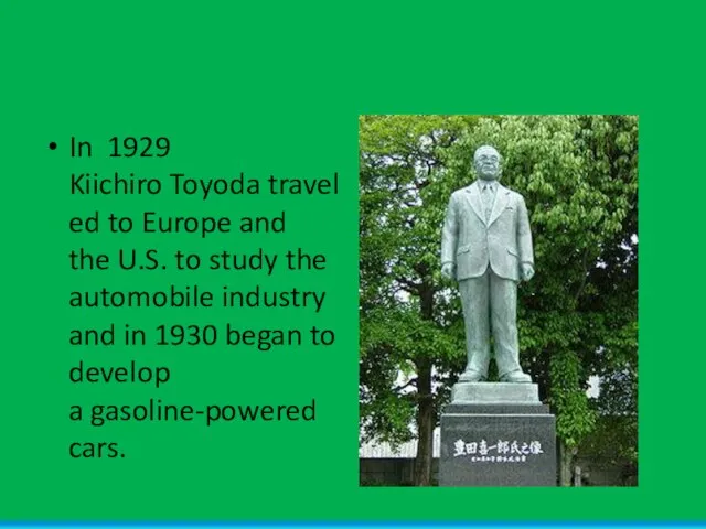 In 1929 Kiichiro Toyoda traveled to Europe and the U.S. to