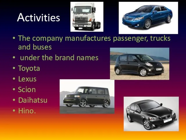 Аctivities The company manufactures passenger, trucks and buses under the brand