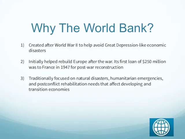 Why The World Bank? Created after World War II to help