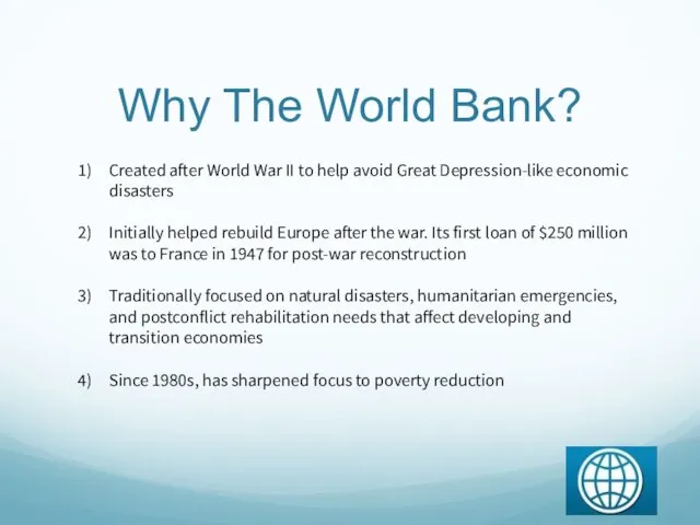 Why The World Bank? Created after World War II to help