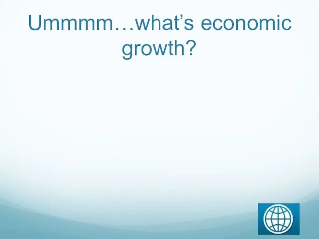 Ummmm…what’s economic growth?