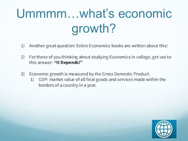 Ummmm…what’s economic growth? Another great question! Entire Economics books are written