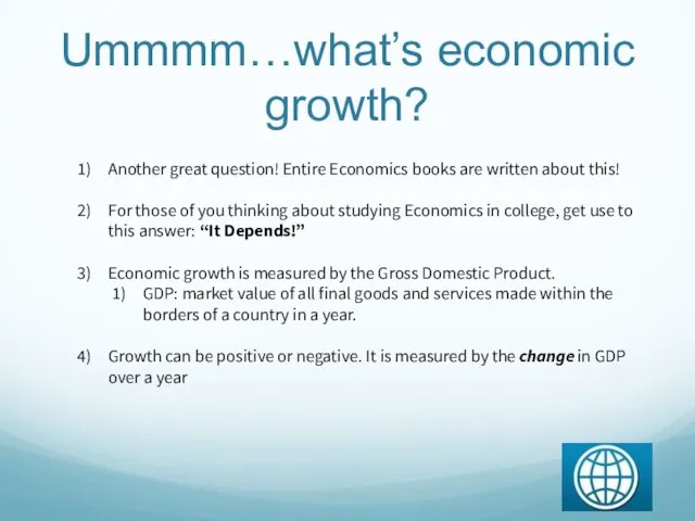 Ummmm…what’s economic growth? Another great question! Entire Economics books are written