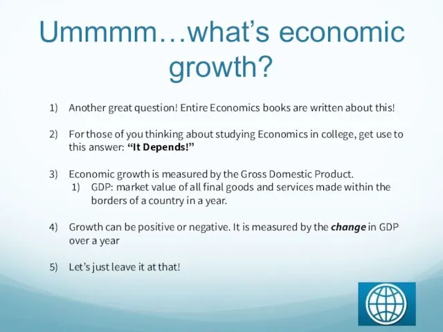 Ummmm…what’s economic growth? Another great question! Entire Economics books are written