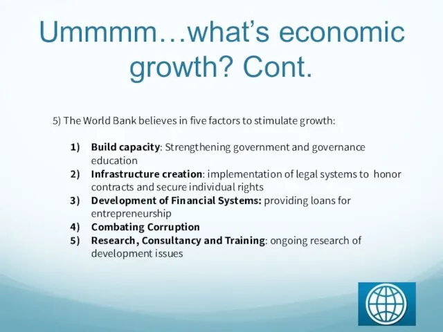 Ummmm…what’s economic growth? Cont. 5) The World Bank believes in five