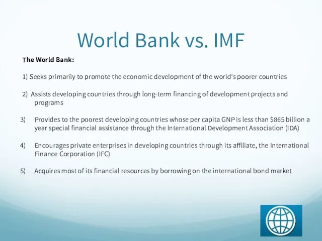 World Bank vs. IMF The World Bank: 1) Seeks primarily to