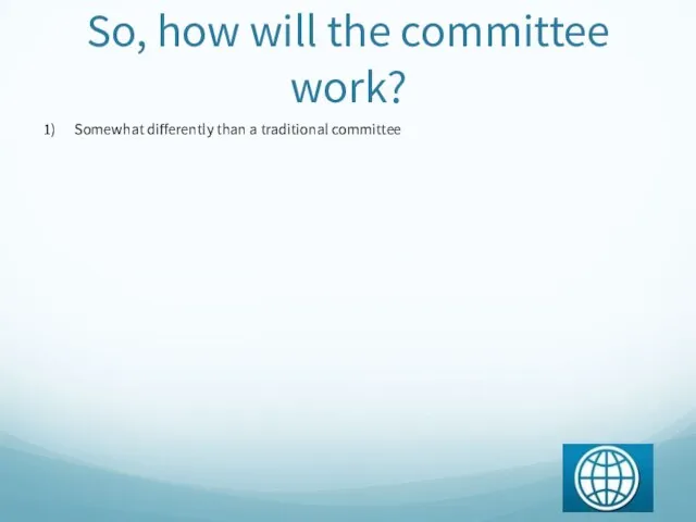 So, how will the committee work? Somewhat differently than a traditional committee