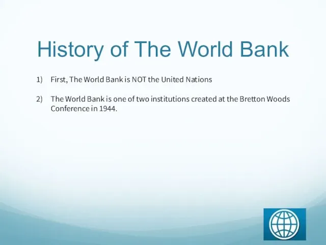 History of The World Bank First, The World Bank is NOT