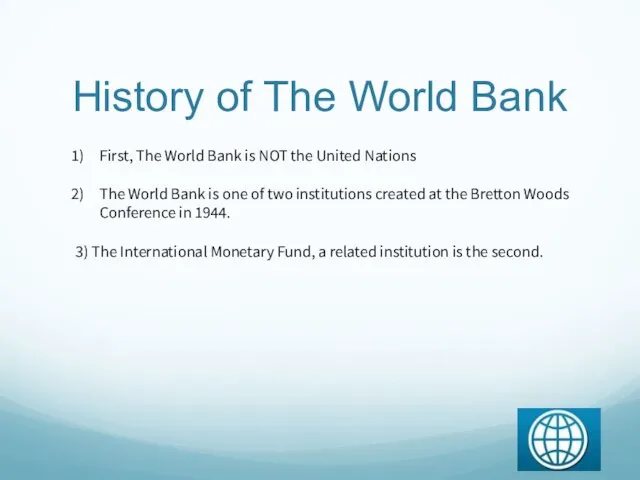 History of The World Bank First, The World Bank is NOT