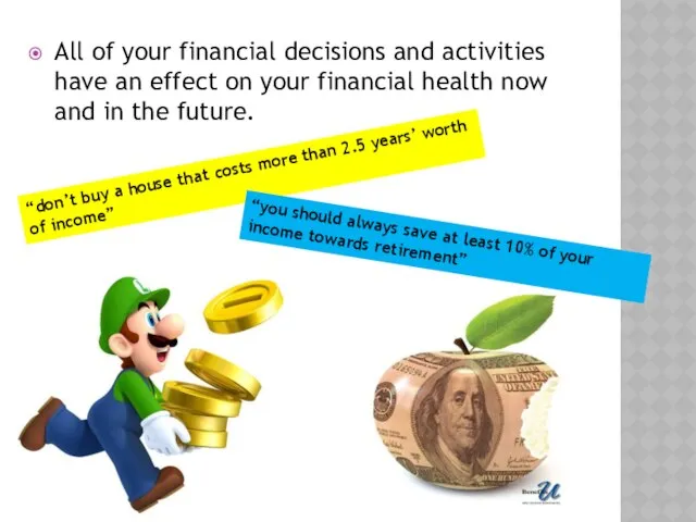 All of your financial decisions and activities have an effect on