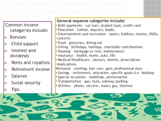 The income and expense categories you include in your budget will