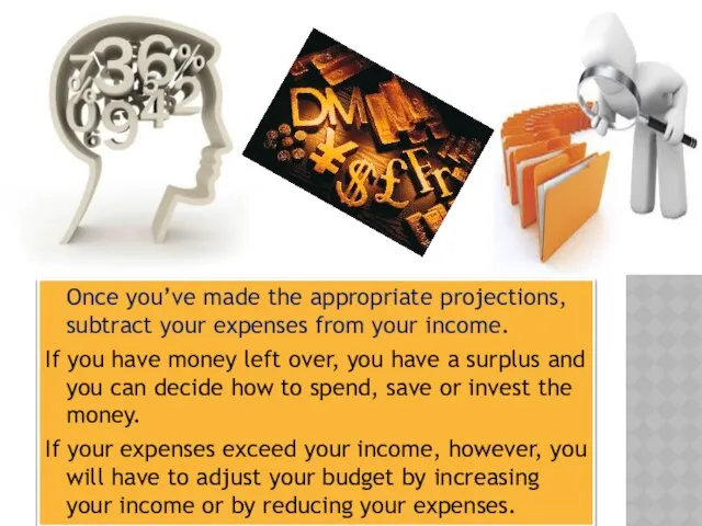 Once you’ve made the appropriate projections, subtract your expenses from your