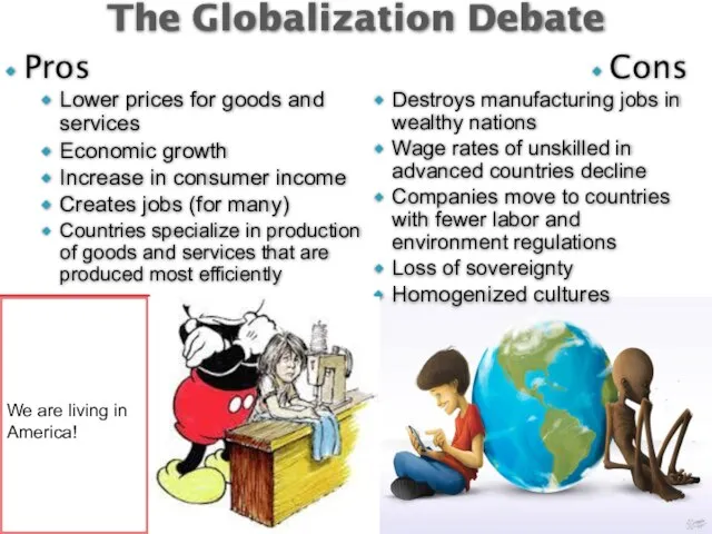 Pros Lower prices for goods and services Economic growth Increase in