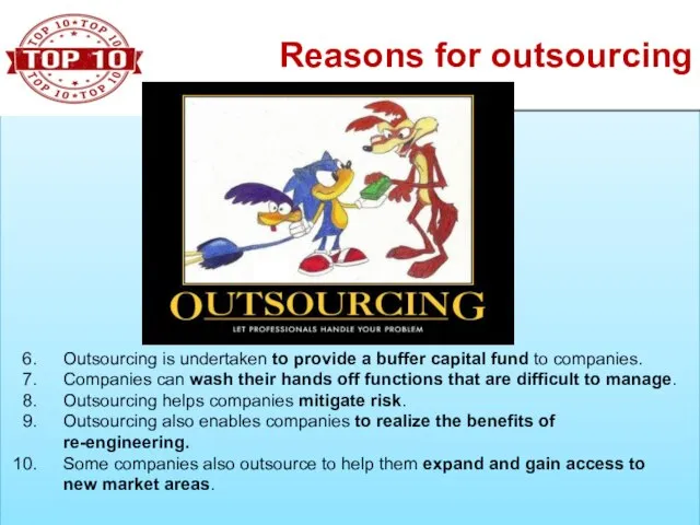 Reasons for outsourcing Outsourcing is undertaken to provide a buffer capital