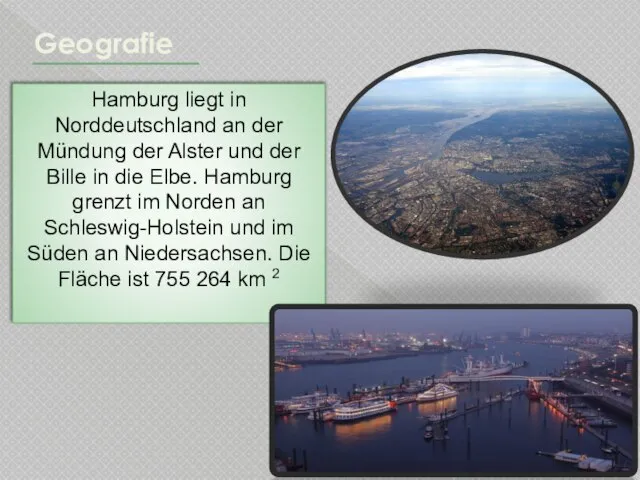 Geografie Hamburg liegt in Norddeutschland an der Mündung der Alster und