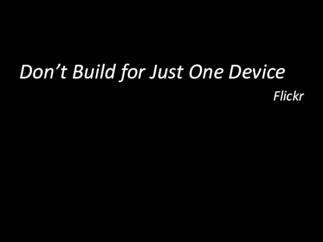 Don’t Build for Just One Device Flickr