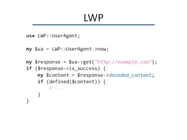 LWP use LWP::UserAgent; my $ua = LWP::UserAgent->new; my $response = $ua->get("http://example.com");