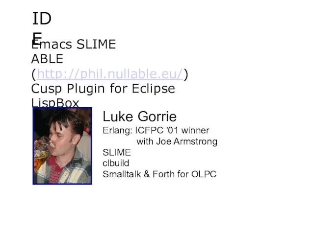 IDE Emacs SLIME ABLE (http://phil.nullable.eu/)‏ Cusp Plugin for Eclipse LispBox Luke