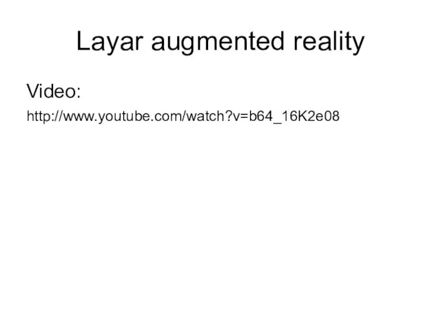 Layar augmented reality Video: http://www.youtube.com/watch?v=b64_16K2e08