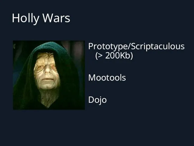 Holly Wars Prototype/Scriptaculous (> 200Kb) Mootools Dojo