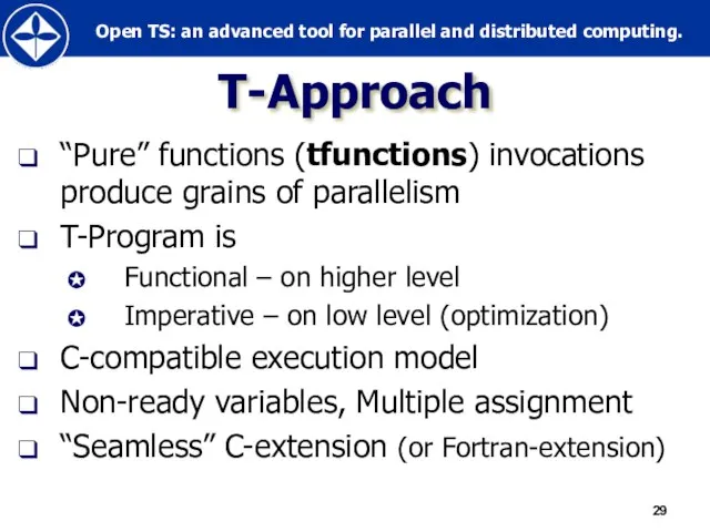 Т-Approach “Pure” functions (tfunctions) invocations produce grains of parallelism T-Program is