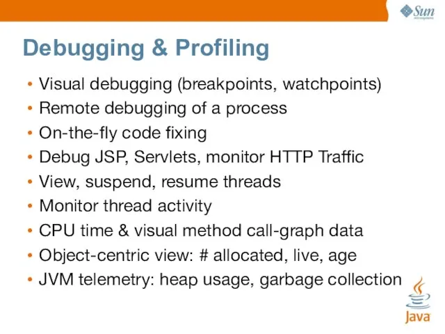 Debugging & Profiling Visual debugging (breakpoints, watchpoints)‏ Remote debugging of a