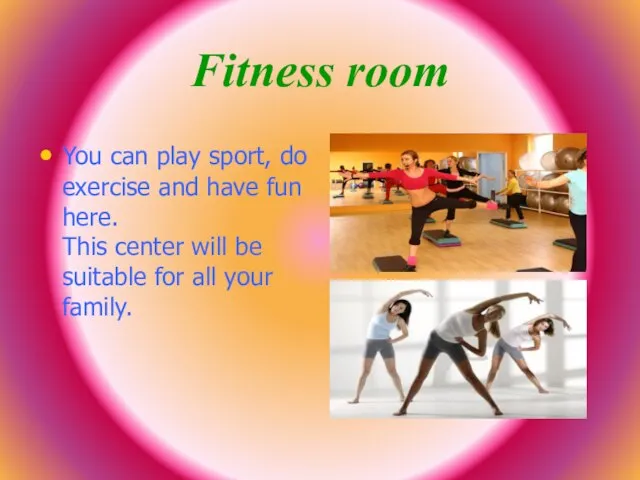 Fitness room You can play sport, do exercise and have fun