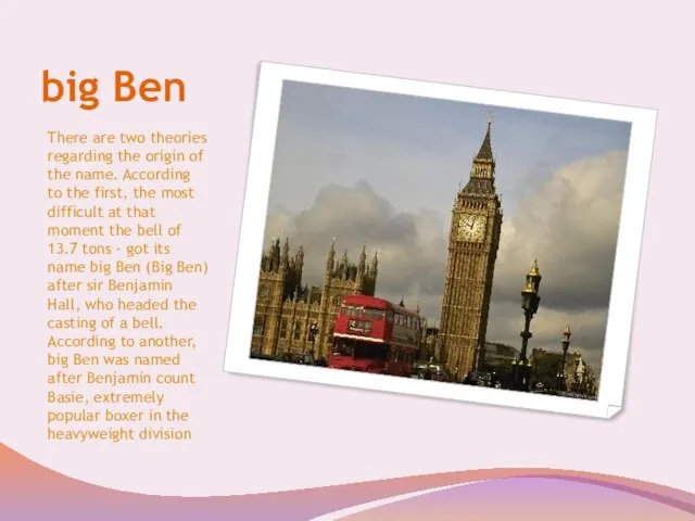 big Ben There are two theories regarding the origin of the