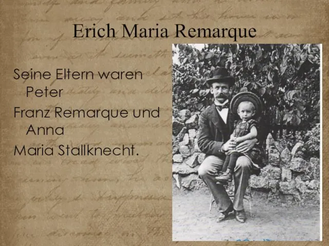 Erich Maria Remarque Seine Eltern waren Peter Franz Remarque und Anna Maria Stallknecht.