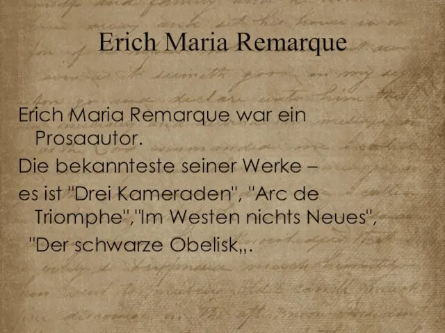 Erich Maria Remarque Erich Maria Remarque war ein Prosaautor. Die bekannteste