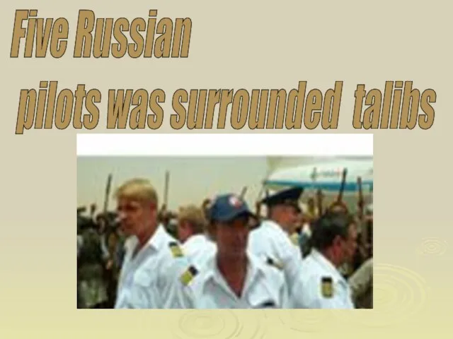 Five Russian pilots was surrounded talibs