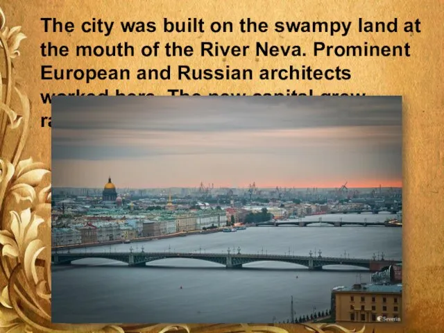 The city was built on the swampy land at the mouth