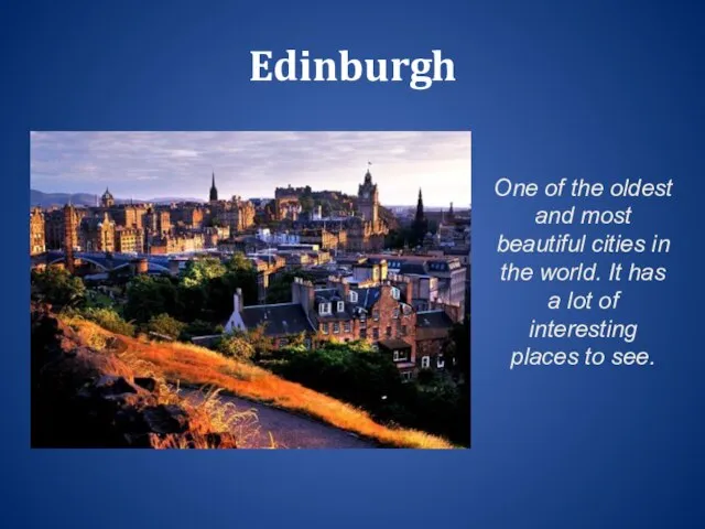 Edinburgh One of the oldest and most beautiful cities in the