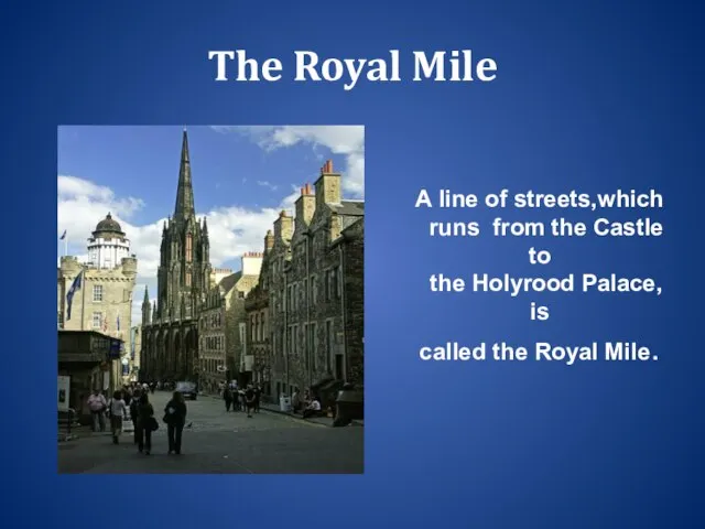 The Royal Mile A line of streets,which runs from the Castle