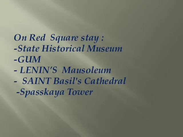On Red Square stay : -State Historical Museum -GUM - LENIN’S