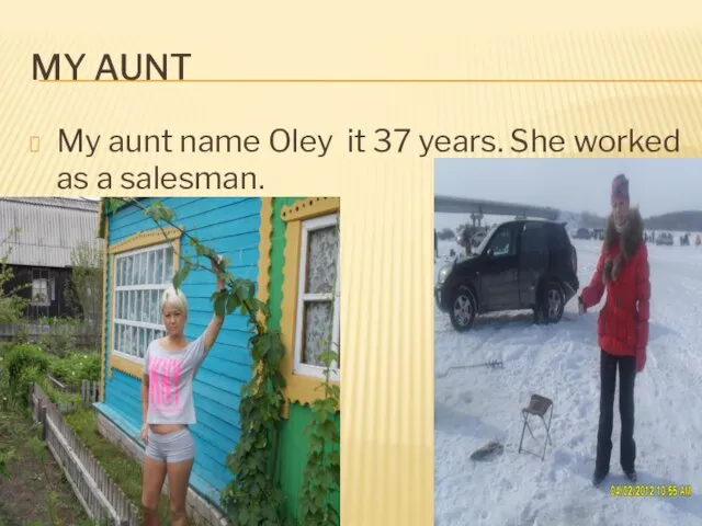 My aunt My aunt name Oley it 37 years. She worked as a salesman.