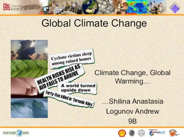 Global Climate Change Climate Change, Global Warming… …Shilina Anastasia Logunov Andrew 9B