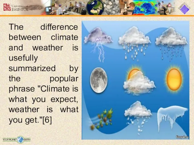 The difference between climate and weather is usefully summarized by the