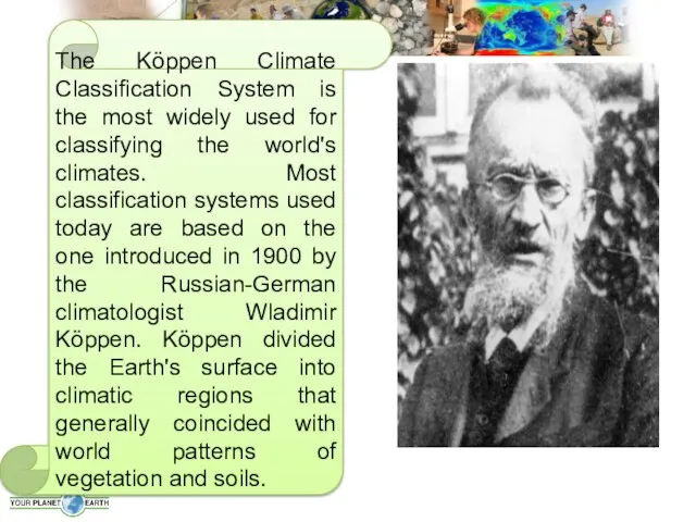 The Köppen Climate Classification System is the most widely used for