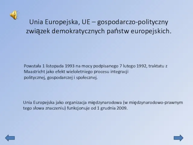 Unia Europejska, UE – gospodarczo-polityczny związek demokratycznych państw europejskich. Powstała 1