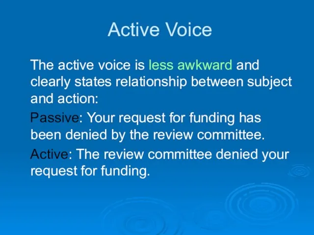 Active Voice The active voice is less awkward and clearly states