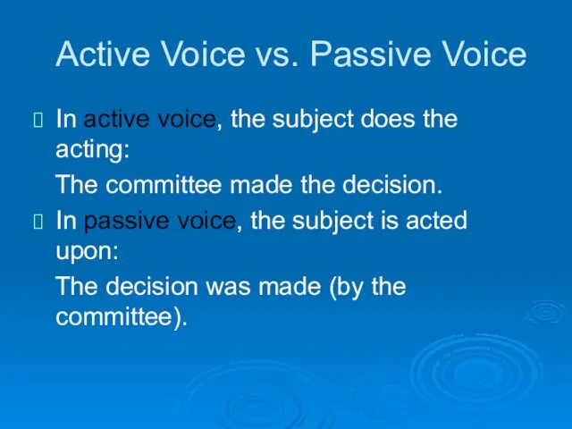 Active Voice vs. Passive Voice In active voice, the subject does