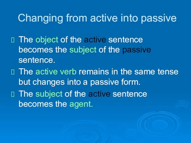 Changing from active into passive The object of the active sentence