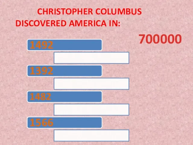 Christopher Columbus discovered America in: 700000