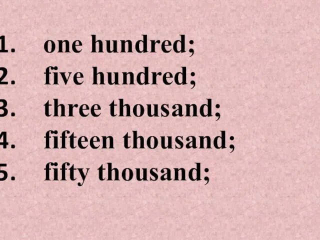 one hundred; five hundred; three thousand; fifteen thousand; fifty thousand;