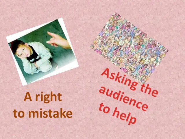 A right to mistake Asking the audience to help