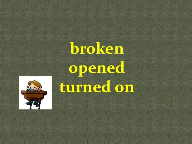 broken opened turned on