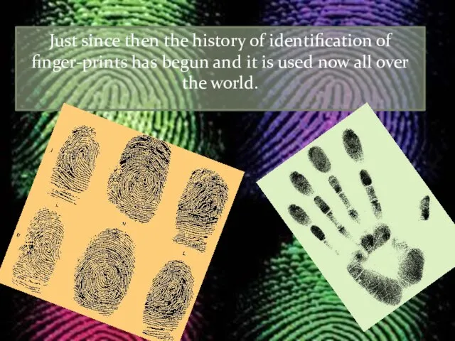 Just since then the history of identification of finger-prints has begun