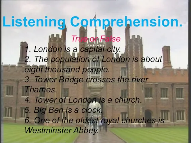 Listening Comprehension. True or False 1. London is a capital city.