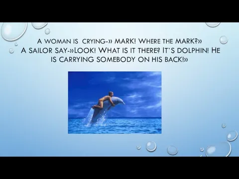 a WOMAN IS CRYING-» Mark! Where the Mark?» A sailor say-»Look!